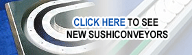 Click here to See New SUSHICONVEYORS Click here to See New SUSHICONVEYORS